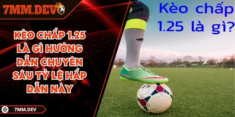 Kèo chấp 1.25 là gì?